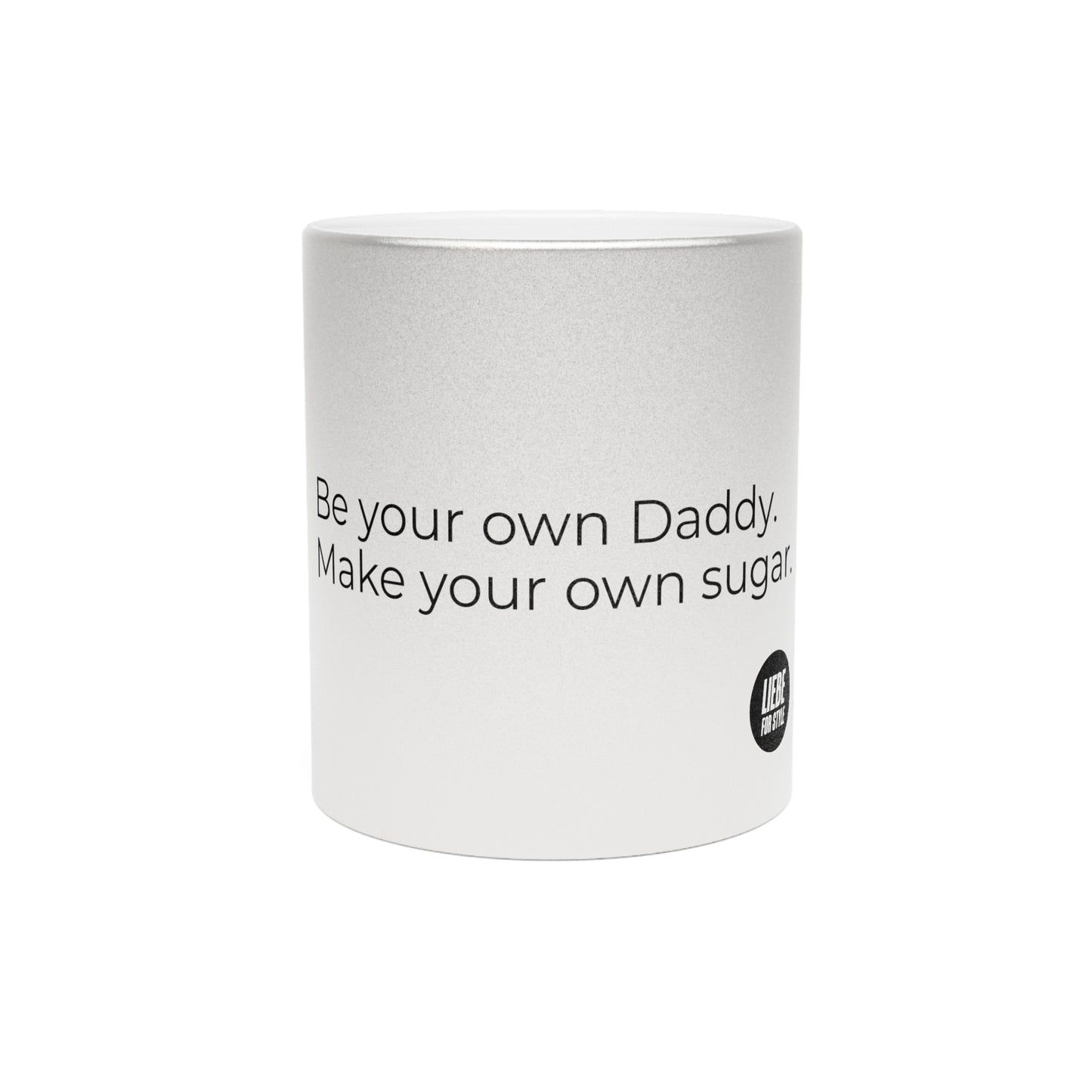 Personalized Metallic Coffee Mug – “Be Your Own Daddy” in Stylish Silver & Gold